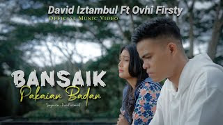 Bansaik Pakaian Badan - David Iztambul feat Ovhi Firsty