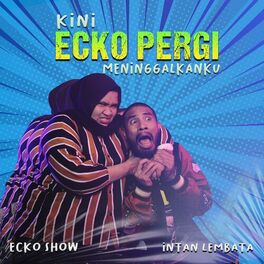 Kini Ecko Pergi Meninggalkanku - Ecko Show feat Intan Lembata